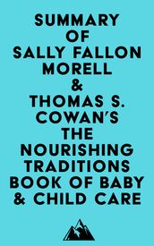 Summary of Sally Fallon Morell & Thomas S. Cowan s The Nourishing Traditions Book of Baby & Child Care