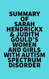 Summary of Sarah Hendrickx & Judith Gould s Women and Girls with Autism Spectrum Disorder