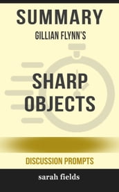 Summary of Sharp Objects: A Novel by Gillian Flynn (Discussion Prompts)