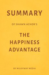 Summary of Shawn Achor s The Happiness Advantage