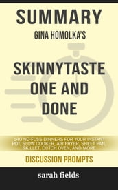 Summary of Skinnytaste One and Done: 140 No-Fuss Dinners for Your Instant Pot®, Slow Cooker, Air Fryer, Sheet Pan, Skillet, Dutch Oven, and More by Gina Homolka (Discussion Prompts)