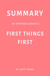 Summary of Stephen Covey s First Things First by Swift Reads