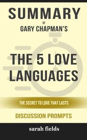 Summary of The 5 Love Languages: The Secret to Love that Lasts by Gary Chapman (Discussion Prompts)