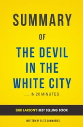 Summary of The Devil in the White City: by Erik Larson Includes Analysis