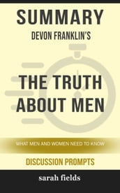 Summary of The Truth About Men: What Men and Women Need to Know by DeVon Franklin (Discussion Prompts)