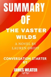 Summary of The Vaster Wilds A Novel By Lauren Groff