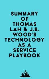 Summary of Thomas Lah & J.B. Wood s Technology-as-a-Service Playbook