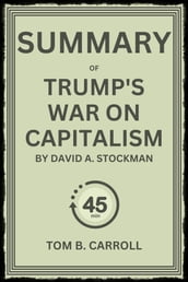 Summary of Trump s War on Capitalism by David Stockman