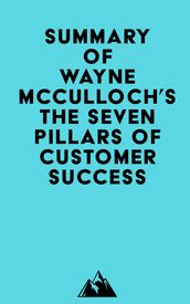 Summary of Wayne McCulloch s The Seven Pillars of Customer Success