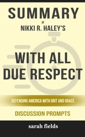 Summary of With All Due Respect: Defending America with Grit and Grace by Nikki R. Haley (Discussion Prompts)
