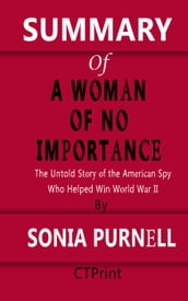 Summary of A Woman of No Importance The Untold Story of the American Spy Who Helped Win World War II By Sonia Purnell