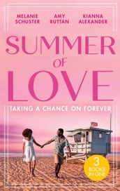 Summer Of Love: Taking A Chance On Forever: A Case for Romance / His Shock Valentine s Proposal / Forever with You