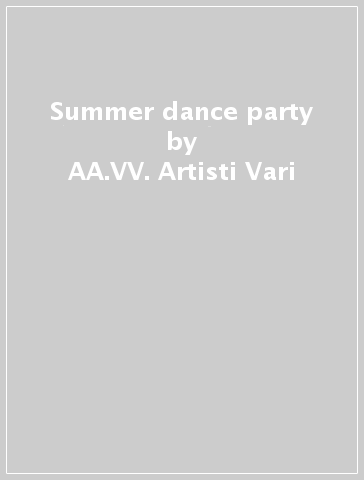 Summer dance party - AA.VV. Artisti Vari