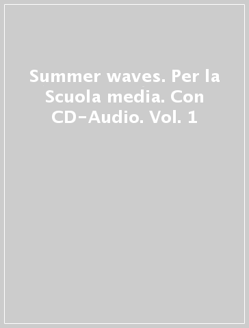 Summer waves. Per la Scuola media. Con CD-Audio. Vol. 1