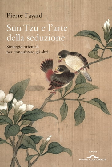 Sun Tzu e l'arte della seduzione - Pierre Fayard