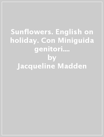 Sunflowers. English on holiday. Con Miniguida genitori. Per la 4ª classe elementare. Con CD Audio - Jacqueline Madden - Katherine Thomas