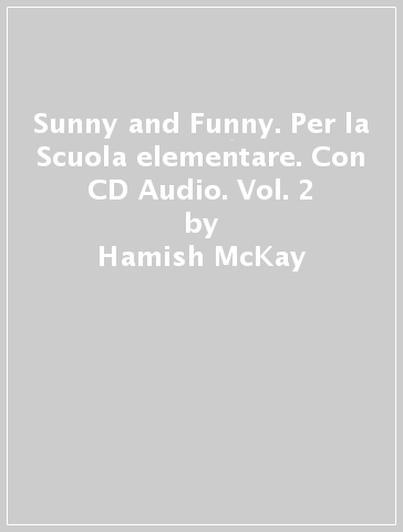 Sunny and Funny. Per la Scuola elementare. Con CD Audio. Vol. 2 - Hamish McKay