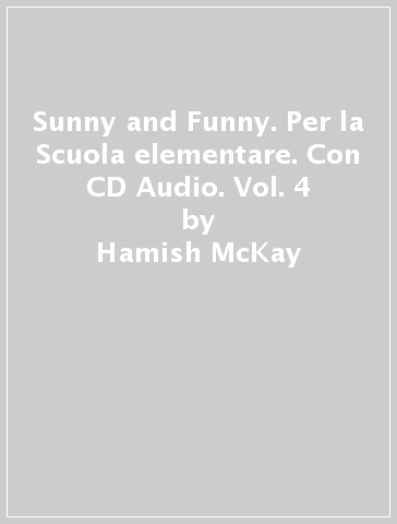 Sunny and Funny. Per la Scuola elementare. Con CD Audio. Vol. 4 - Hamish McKay