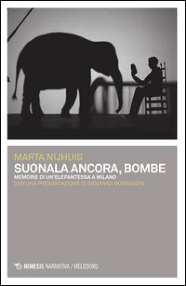 Suonala ancora, Bombe. Memorie di un'elefantessa a Milano - Marta Nijhuis