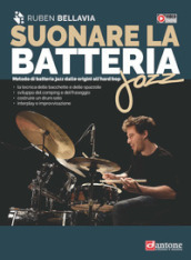 Suonare la batteria jazz. Metodo di batteria jazz dalle origini all hard bop