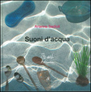 Suoni d'acqua. Ediz. illustrata. Con CD Audio - Arianna Sedioli