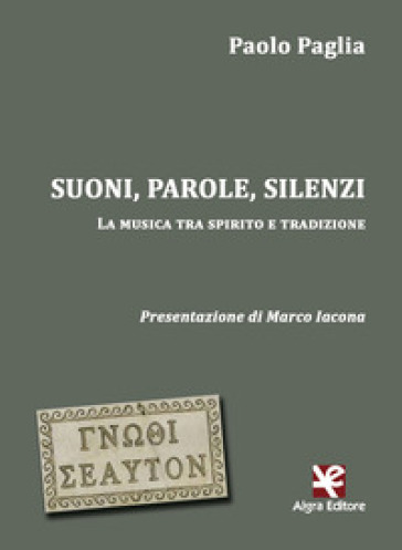 Suoni, parole, silenzi. La musica tra spirito e tradizione - Paolo Paglia