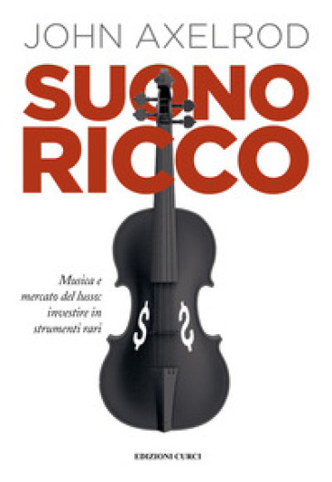 Suono ricco. Musica e mercato del lusso: investire in strumenti rari - JOHN AXELROD