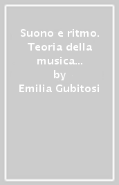 Suono e ritmo. Teoria della musica per i corsi superiori dei Conservatori e Ist. Musicali