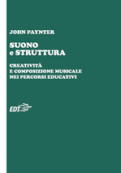 Suono e struttura. Creatività e composizione musicale nei percorsi educativi. Con QR Code