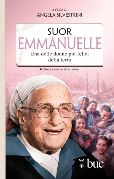 Suor Emmanuelle. Una delle donne più felici della terra - Suor Emmanuelle