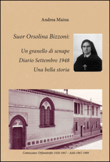 Suor Orsolina Bizzoni: un granello di senape. Diario Settembre 1948. Una bella storia - Andrea Maina