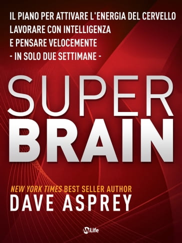 Super Brain: Il piano per attivare l'energia del cervello, lavorare con intelligenza e pensare velocemente in sole due settimane - Dave Asprey