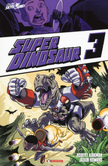 Super Dinosaur. 3. - Robert Kirkman - Jason Howard