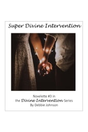 Super Divine Intervention, Novelette #3 in the Divine Intervention Series