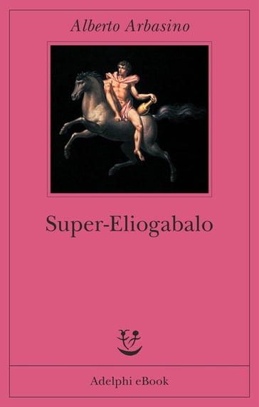 Super-Eliogabalo - Alberto Arbasino