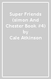 Super Friends (simon And Chester Book #4)