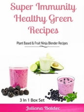 Super Immunity Healthy Green Recipes - 3 In1 Box Set