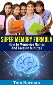 Super Memory Formula: How To Memorize Names And Faces In Minutes