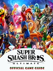 Super Smash Bros. Ultimate Guide & Game Walkthrough, Tips, Tricks, And More!