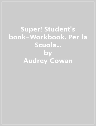 Super! Student's book-Workbook. Per la Scuola media. Ediz. per la scuola. Con File audio per il download. Con Contenuto digitale per accesso on line. Con Contenuto digitale per download. Vol. 2 - Audrey Cowan - Paola Tite - Claire Moore