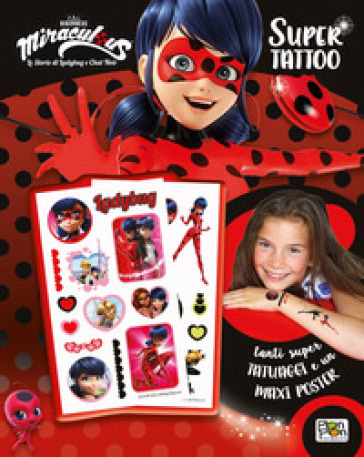 Super Tattoo. Miraculous. Le storie di Ladybug e Chat Noir. Ediz. a colori