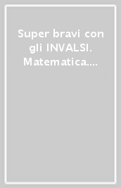 Super bravi con gli INVALSI. Matematica. Per la Scuola elementare. Vol. 2