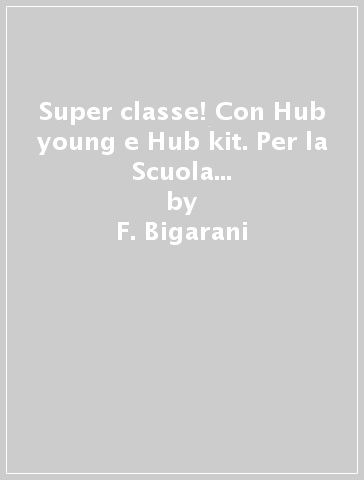 Super classe! Con Hub young e Hub kit. Per la Scuola media. Con e-book. Con espansione online. 3. - F. Bigarani | 