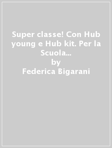 Super classe! Con Hub young e Hub kit. Per la Scuola media. Con e-book. Con espansione online. Vol. 2 - Federica Bigarani - E. Jaillet - S. Sédiri