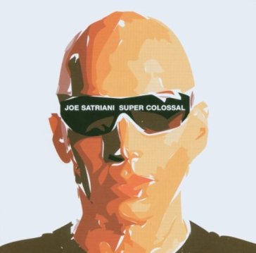 Super colossal - Joe Satriani