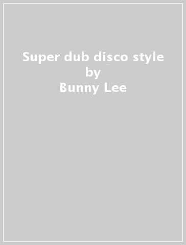 Super dub disco style - Bunny Lee