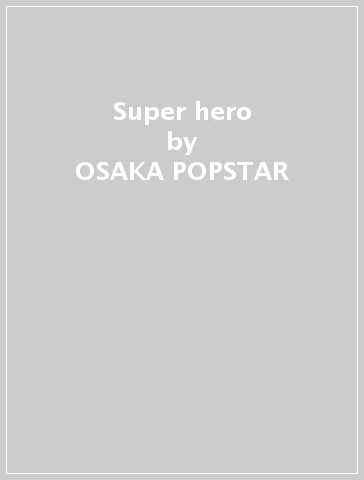 Super hero - OSAKA POPSTAR