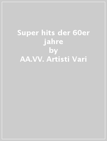 Super hits der 60er jahre - AA.VV. Artisti Vari