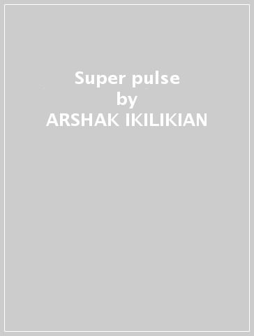 Super pulse - ARSHAK IKILIKIAN