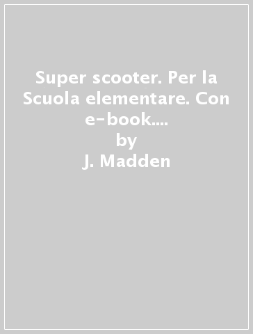 Super scooter. Per la Scuola elementare. Con e-book. Con espansione online. Vol. 2 - J. Madden - A. Bruni - J. Mills